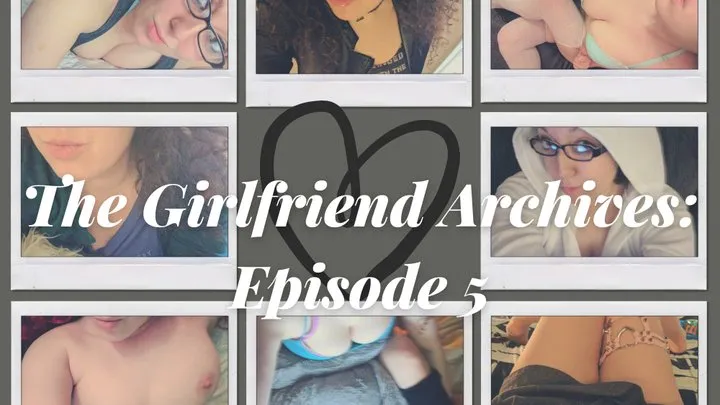 The Girlfriend Archives: Episode 5