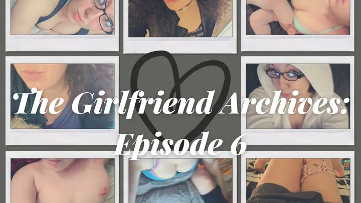 The Girlfriend Archives: Episode 6