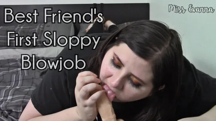 BBW Best Friend First Sloppy Blowjob