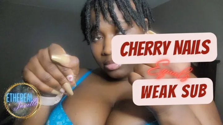 Cherry Nails Equals Weak Sub