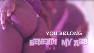 You Belong Beneath My Ass