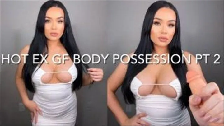 HOT EX GIRLFRIEND BODY POSSESSION PT 2