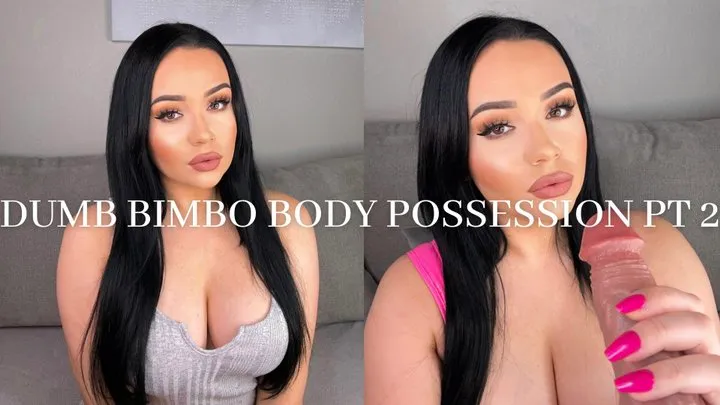 DUMB BIMBO BODY POSSESSION PT 2