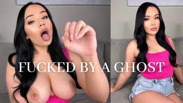 FUCKED BY A GHOST