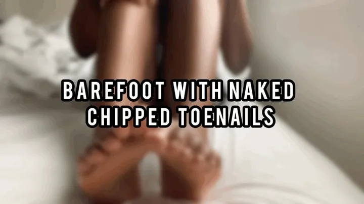 Barefoot Chipped Toenails