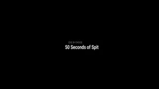 50 Seconds of Spit
