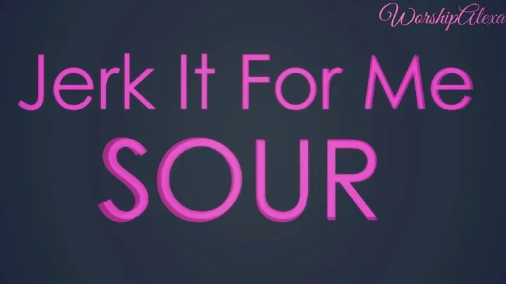 Jerk It For Me SOUR