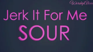 Jerk It For Me SOUR