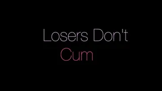 Losers Don't Cum Only Edge