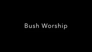 Bush Worship ASMR