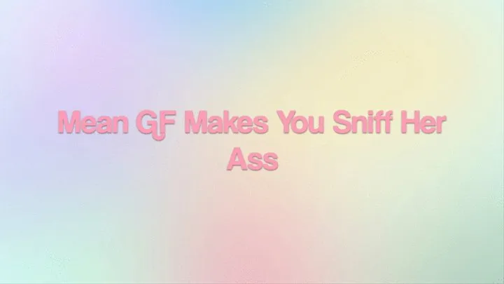 Mean GF Makes You Sniff Her Ass