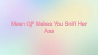 Mean GF Makes You Sniff Her Ass