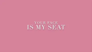 Your Face is my Seat