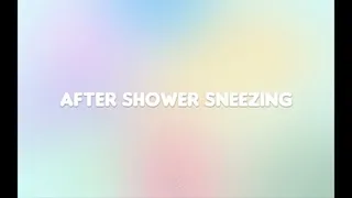 Sneezing After my Shower