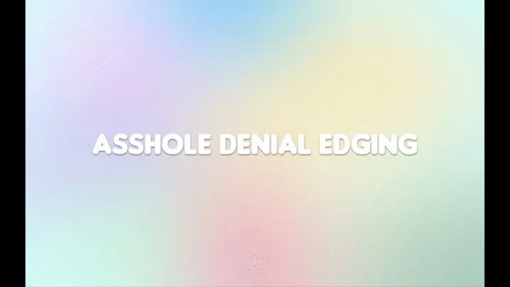 Asshole Denial Edging