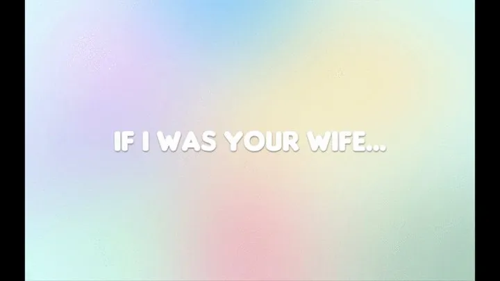 If I Was Your Wife