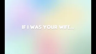 If I Was Your Wife