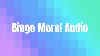 Binge More! Audio