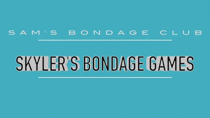 Skyler's Bondage Games