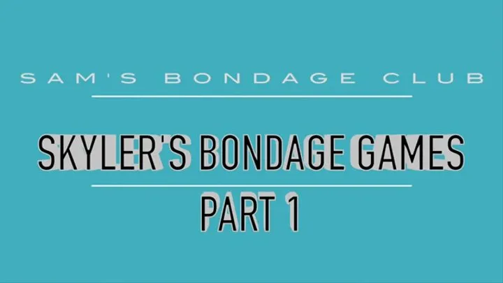 Skyler's Bondage Games Part 1