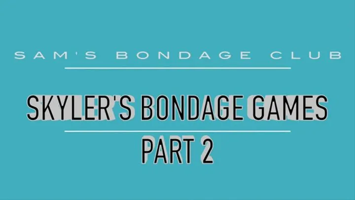Skyler's Bondage Games Part 2