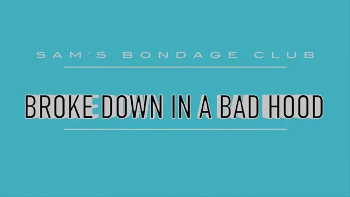 Broke Down in a Bad Hood Full