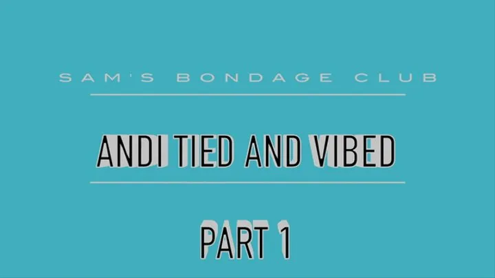 Andi Tied and Vibed HiResMP4 part 1