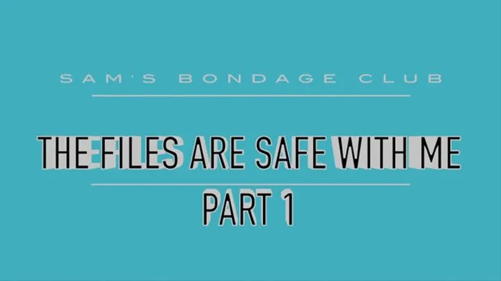 The Files are Safe with Me Part 1