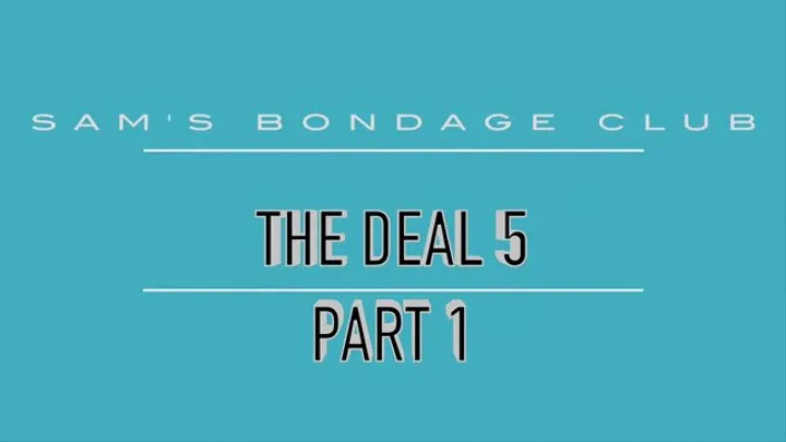 The Deal 5 LoRes Part 1