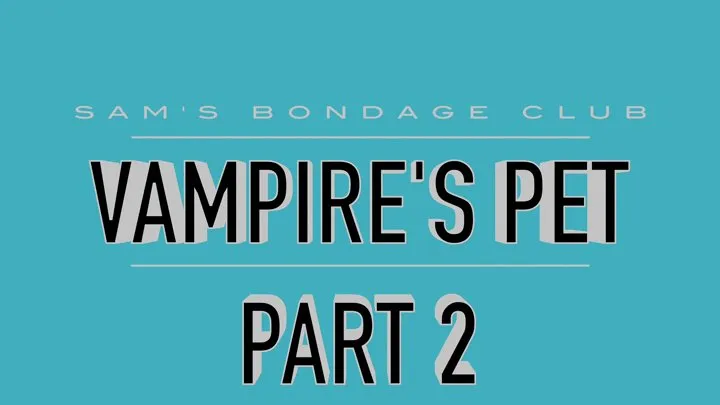 Vampire's Pet Part 2