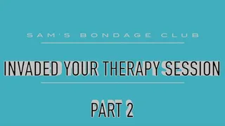 Invaded your Therapy Session Part 2