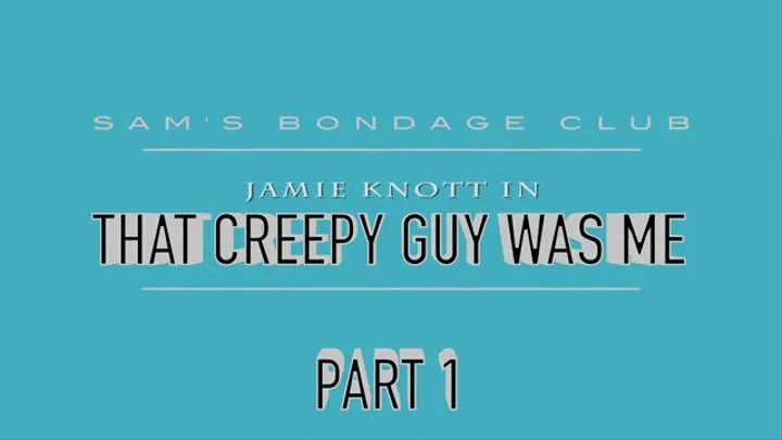 Jamie Knott in That Creepy Guy Was Me Part one