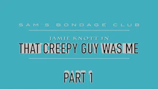 Jamie Knott in That Creepy Guy Was Me Part one Hi Res