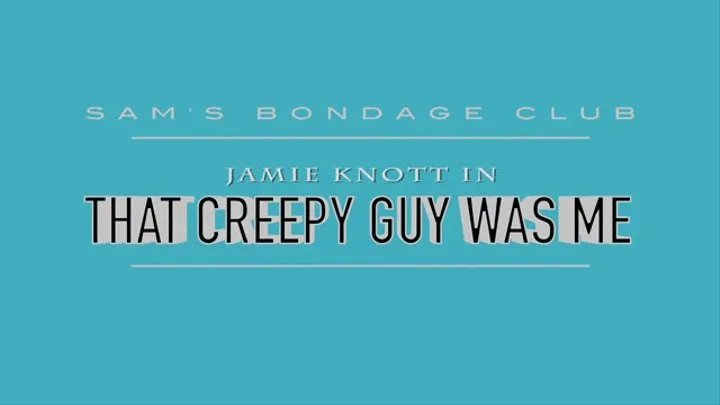 Jamie Knott in That Creepy Guy Was Me Full