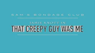 Jamie Knott in That Creepy Guy Was Me Full