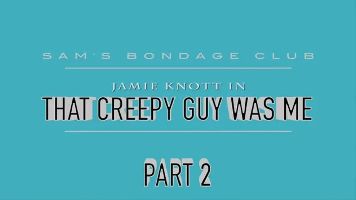 Jamie Knott in That Creepy Guy Was Me Part two