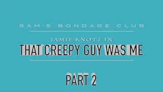 Jamie Knott in That Creepy Guy Was Me Part two