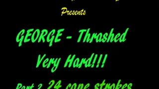 George - Thrashed Hard - Part 2