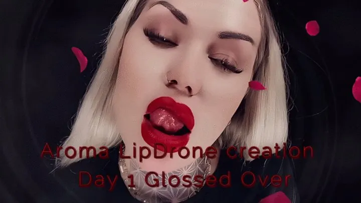 Aroma LipDrone creation - Day 1 Glossed Over