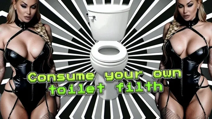 Consume your own toilet filth