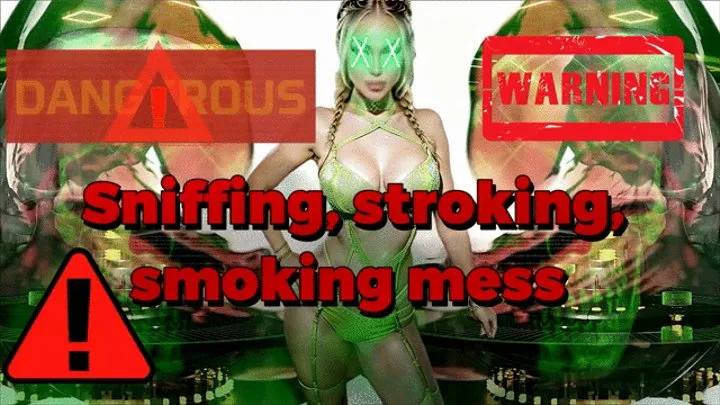 Sniffing, stroking, smoking mess