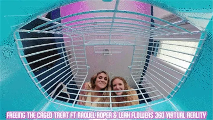 Freeing A Caged Treat Ft Raquel Roper & Leah Flowers - 360 VIRTUAL REALITY