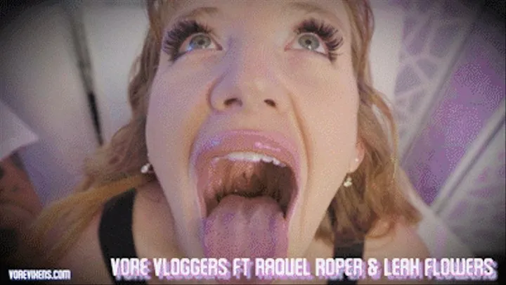 Vore Vloggers Ft Raquel Roper & Leah Flowers