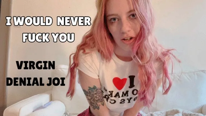 Hot Girls Don't Fuck Virgin Losers JOI