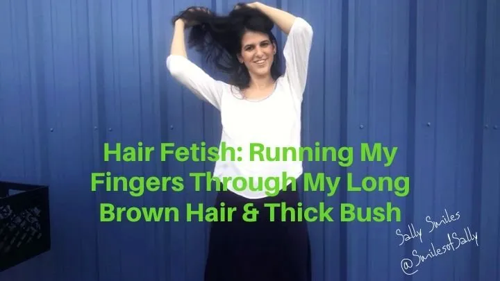 Running Fingers Through Long Brown Hair and Big Full Bush