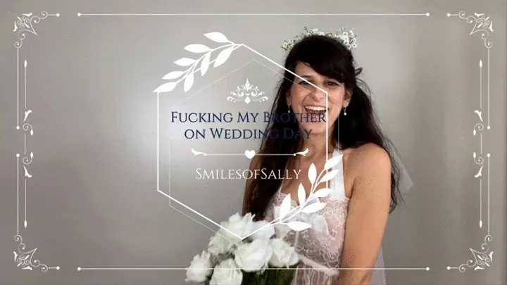 Fucking My Step-Brother on My Wedding Day! Sally Smiles