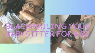 Blackmailing your babysitter for a blowjob