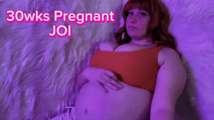 30 weeks Pregnant JOI