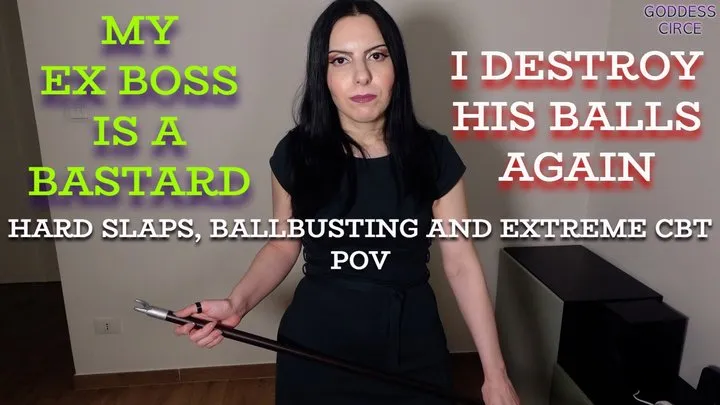 MY EX BOSS IS A BASTARD - I DESTROY HIS BALLS AGAIN - HARD SLAPS, BALLBUSTING AND EXTREME CBT POV