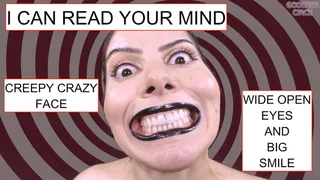 I CAN READ YOUR MIND - CREEPY CRAZY FACE - WIDE OPEN EYES AND BIG SMILE